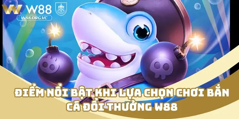Điểm nổi bật khi lựa chọn chơi bắn cá đổi thưởng