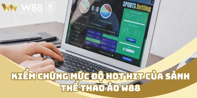 Kiểm chứng mức độ hot hit của sảnh thể thao ảo